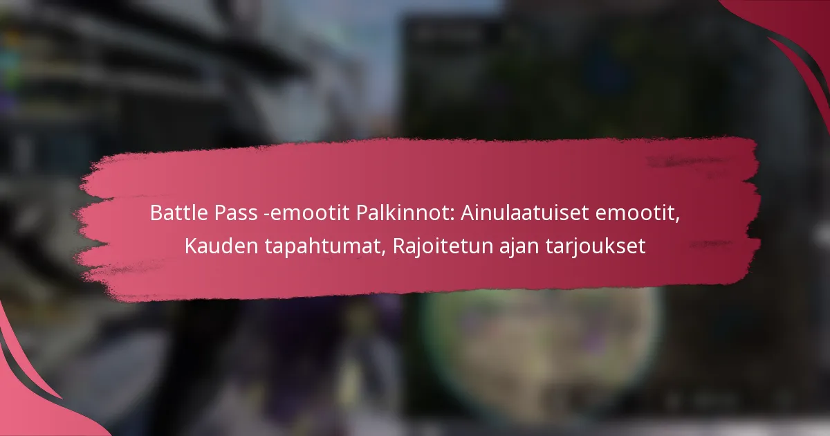 Battle Pass -emootit Palkinnot: Ainulaatuiset emootit, Kauden tapahtumat, Rajoitetun ajan tarjoukset