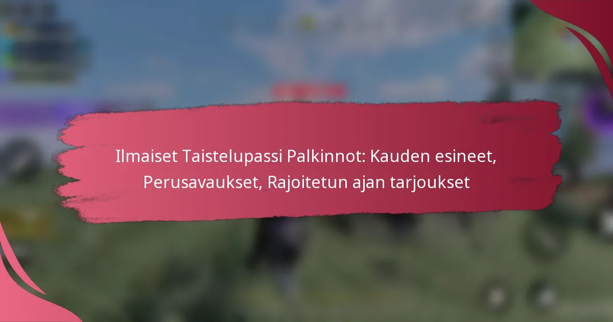 Ilmaiset Taistelupassi Palkinnot: Kauden esineet, Perusavaukset, Rajoitetun ajan tarjoukset
