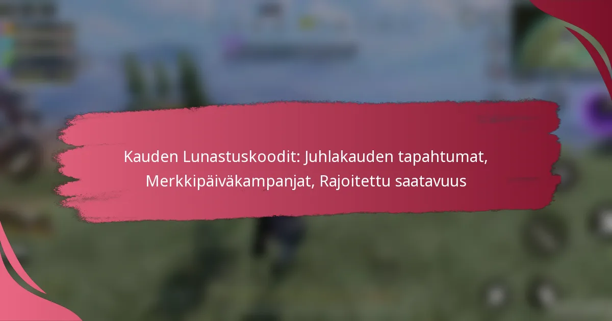 Kauden Lunastuskoodit: Juhlakauden tapahtumat, Merkkipäiväkampanjat, Rajoitettu saatavuus