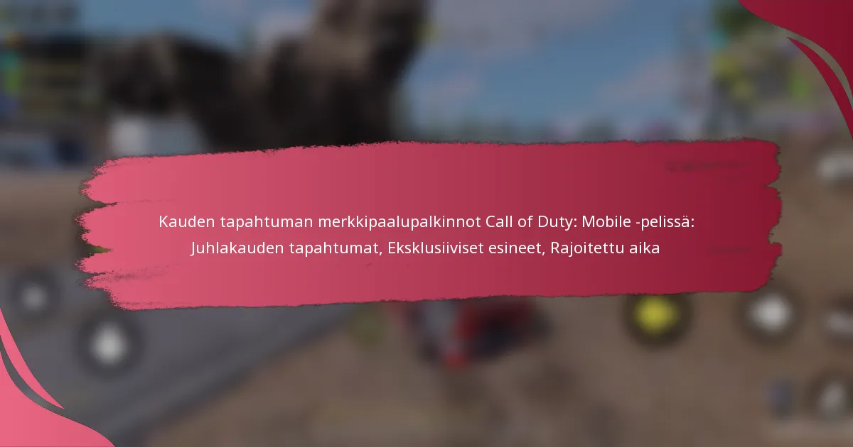 Kauden tapahtuman merkkipaalupalkinnot Call of Duty: Mobile -pelissä: Juhlakauden tapahtumat, Eksklusiiviset esineet, Rajoitettu aika