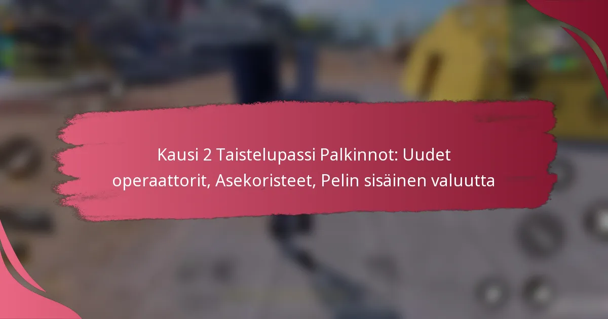 Kausi 2 Taistelupassi Palkinnot: Uudet operaattorit, Asekoristeet, Pelin sisäinen valuutta