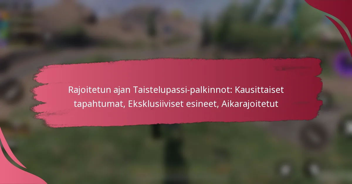 Rajoitetun ajan Taistelupassi-palkinnot: Kausittaiset tapahtumat, Eksklusiiviset esineet, Aikarajoitetut