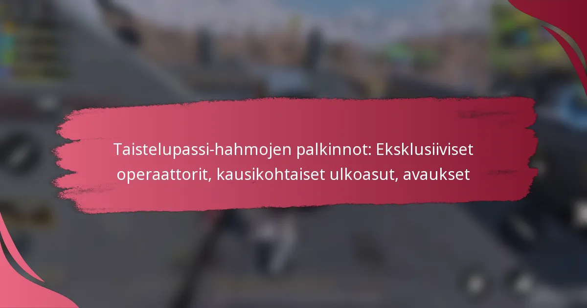 Taistelupassi-hahmojen palkinnot: Eksklusiiviset operaattorit, kausikohtaiset ulkoasut, avaukset