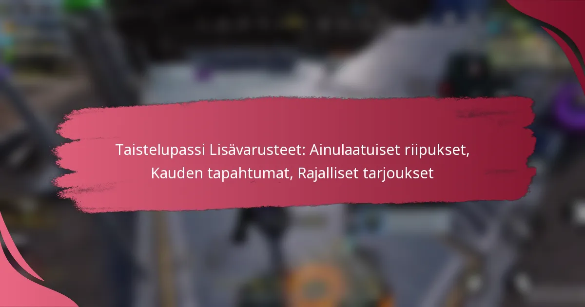 Taistelupassi Lisävarusteet: Ainulaatuiset riipukset, Kauden tapahtumat, Rajalliset tarjoukset