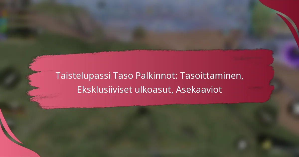 Taistelupassi Taso Palkinnot: Tasoittaminen, Eksklusiiviset ulkoasut, Asekaaviot