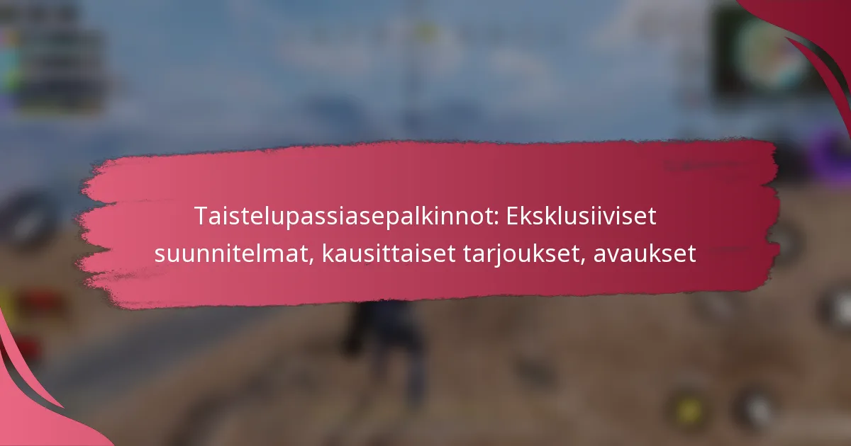 Taistelupassiasepalkinnot: Eksklusiiviset suunnitelmat, kausittaiset tarjoukset, avaukset