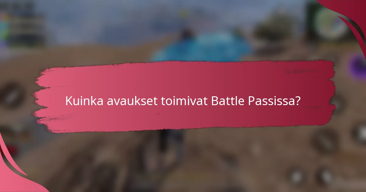 Kuinka avaukset toimivat Battle Passissa?