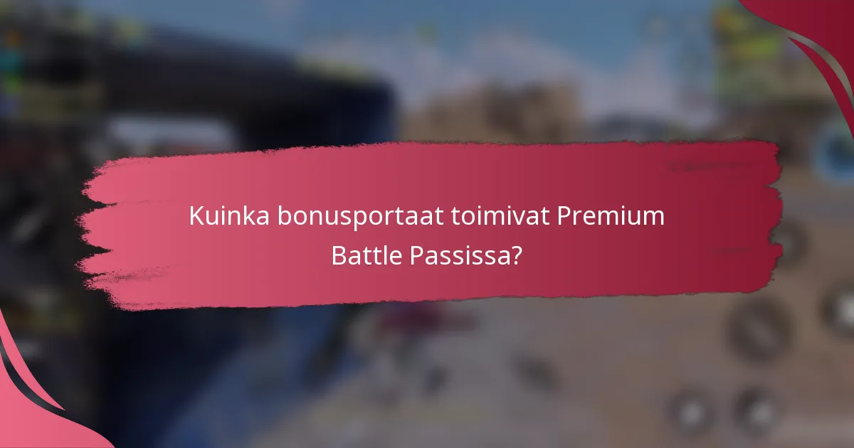 Kuinka bonusportaat toimivat Premium Battle Passissa?