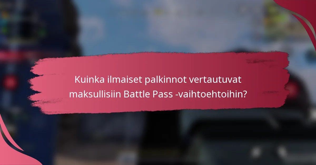 Kuinka ilmaiset palkinnot vertautuvat maksullisiin Battle Pass -vaihtoehtoihin?