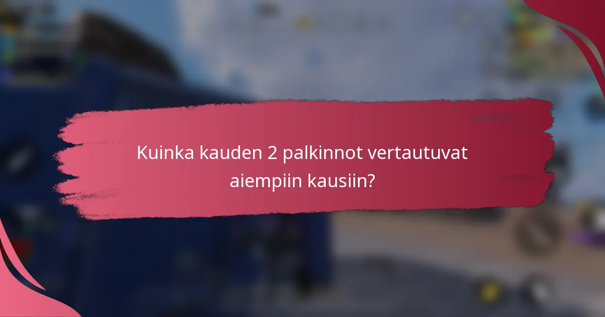 Kuinka kauden 2 palkinnot vertautuvat aiempiin kausiin?