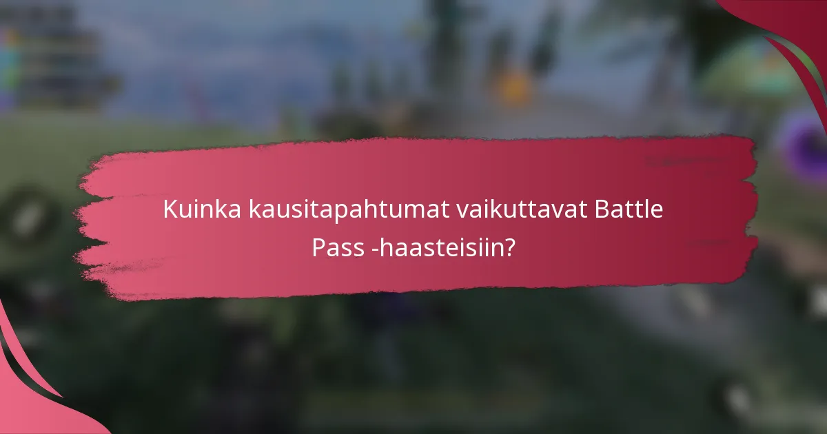 Kuinka kausitapahtumat vaikuttavat Battle Pass -haasteisiin?