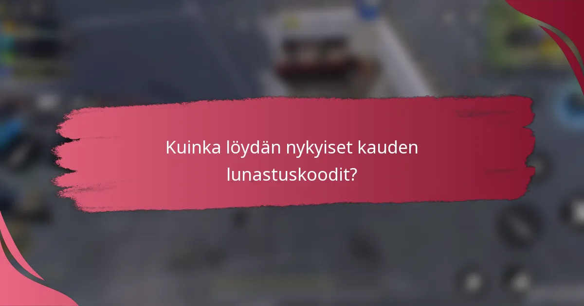 Kuinka löydän nykyiset kauden lunastuskoodit?