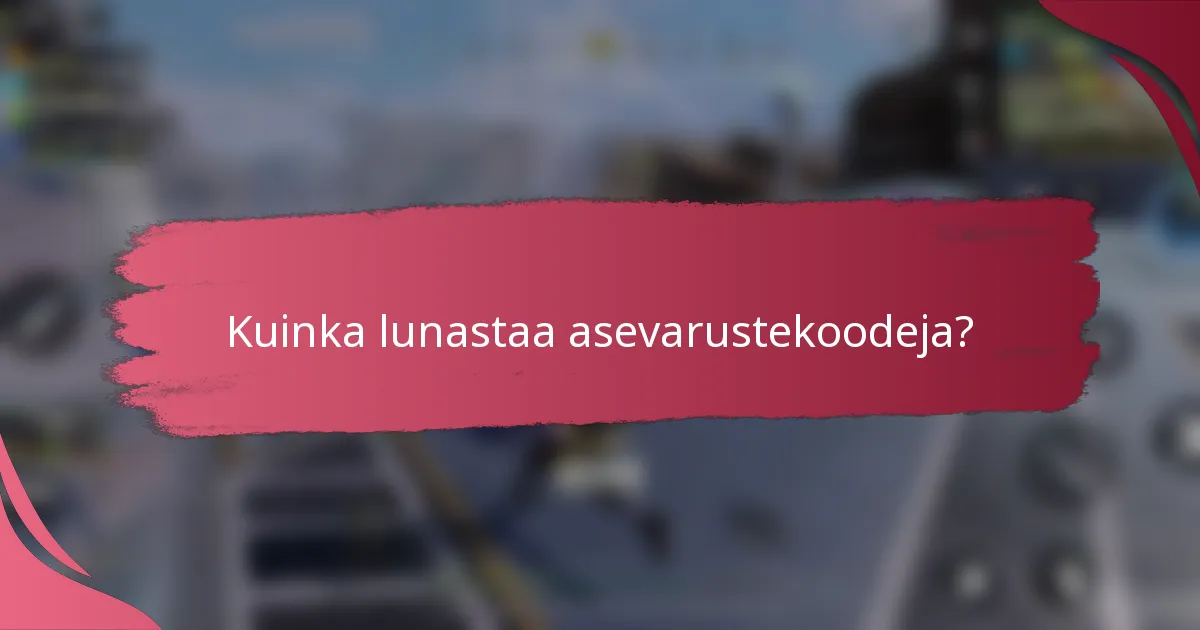 Kuinka lunastaa asevarustekoodeja?