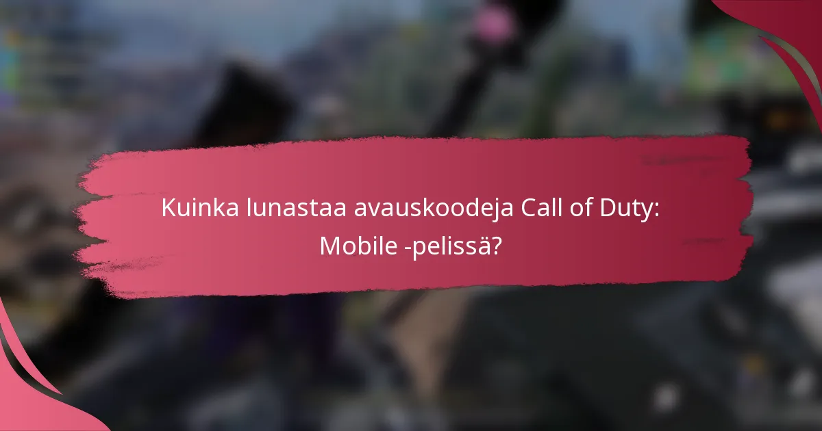 Kuinka lunastaa avauskoodeja Call of Duty: Mobile -pelissä?