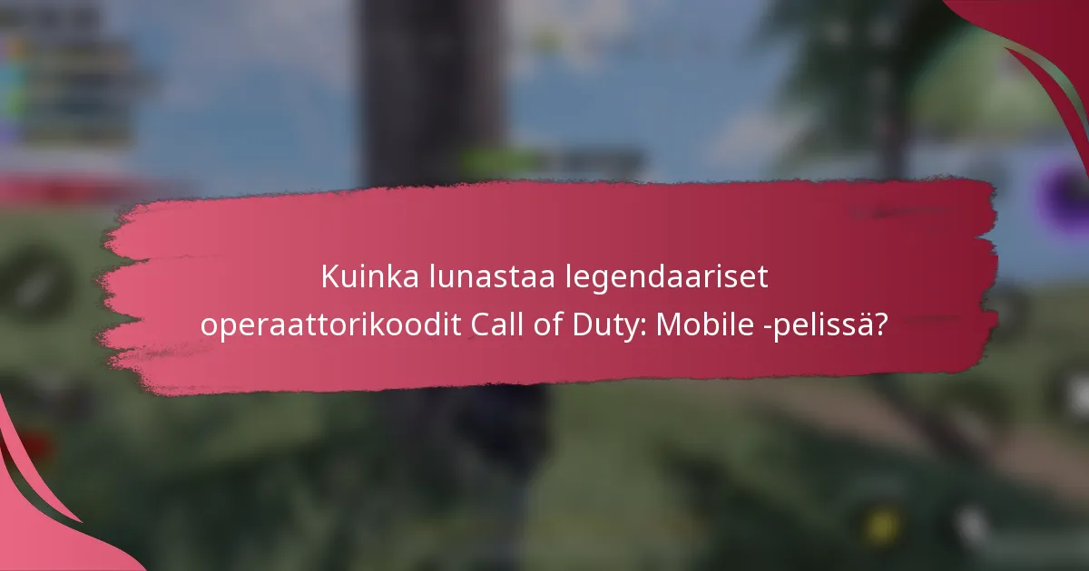 Kuinka lunastaa legendaariset operaattorikoodit Call of Duty: Mobile -pelissä?