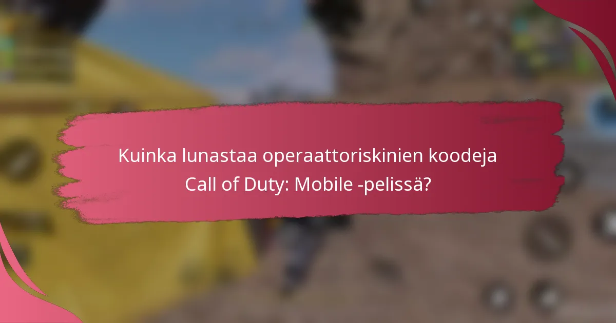 Kuinka lunastaa operaattoriskinien koodeja Call of Duty: Mobile -pelissä?