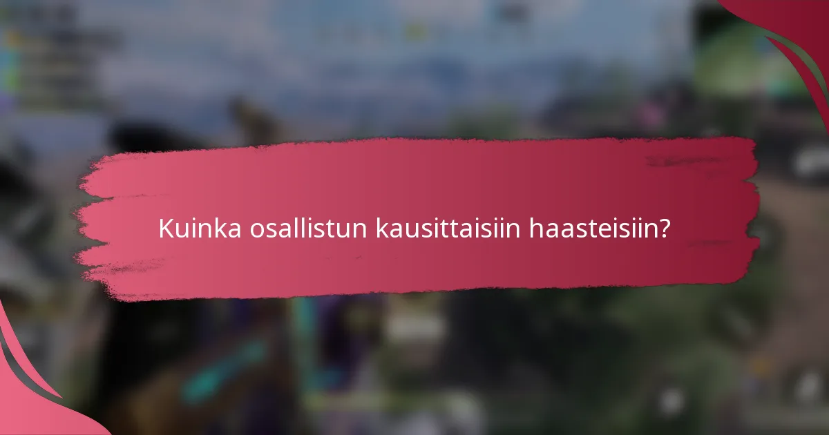 Kuinka osallistun kausittaisiin haasteisiin?