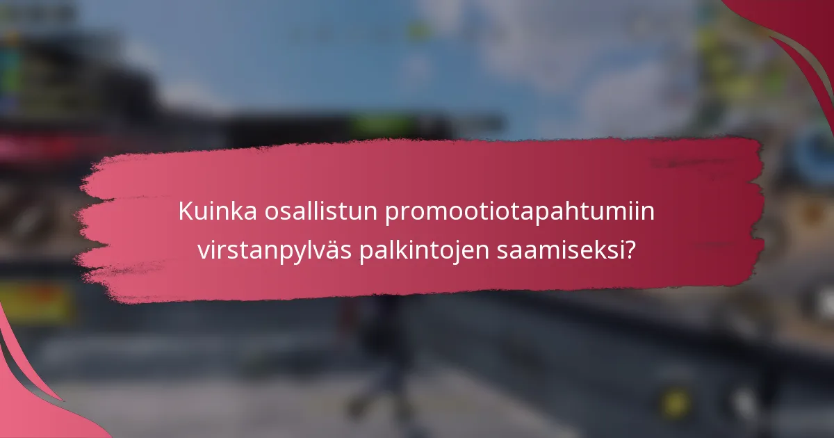 Kuinka osallistun promootiotapahtumiin virstanpylväs palkintojen saamiseksi?