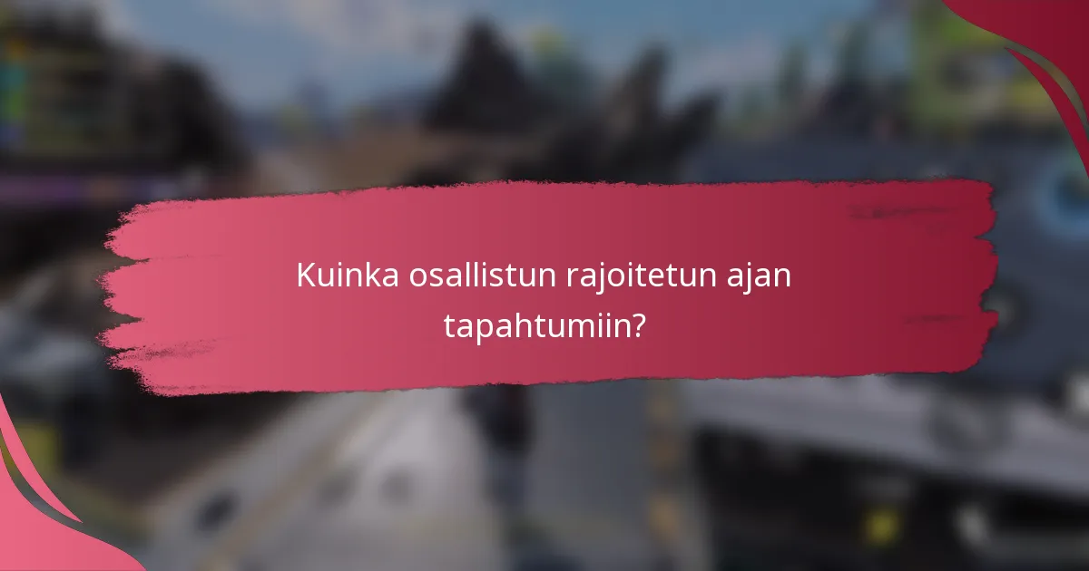 Kuinka osallistun rajoitetun ajan tapahtumiin?