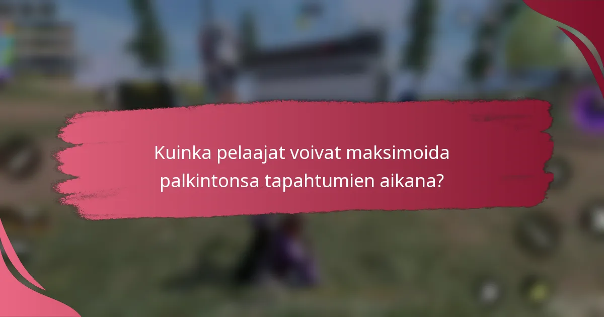 Kuinka pelaajat voivat maksimoida palkintonsa tapahtumien aikana?