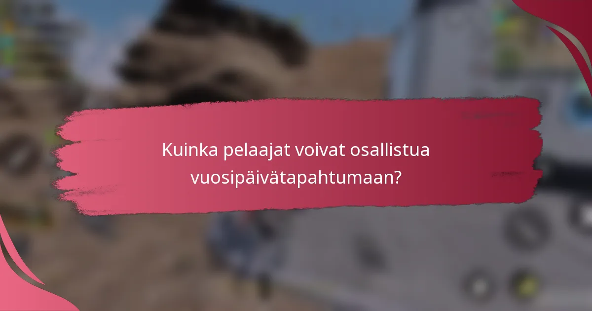 Kuinka pelaajat voivat osallistua vuosipäivätapahtumaan?