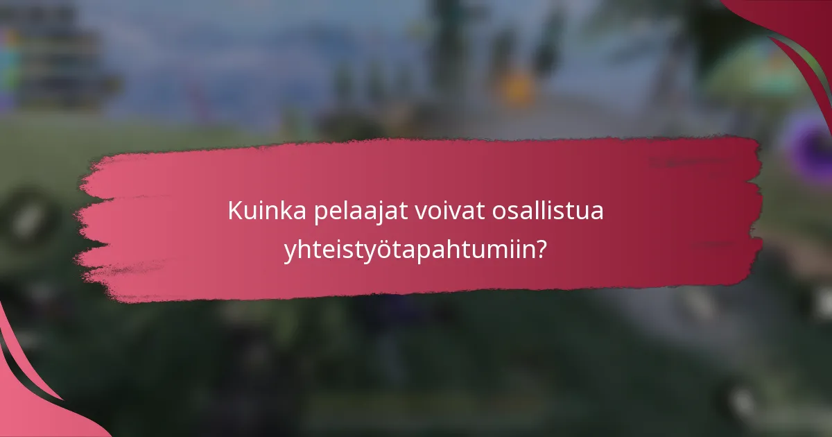 Kuinka pelaajat voivat osallistua yhteistyötapahtumiin?