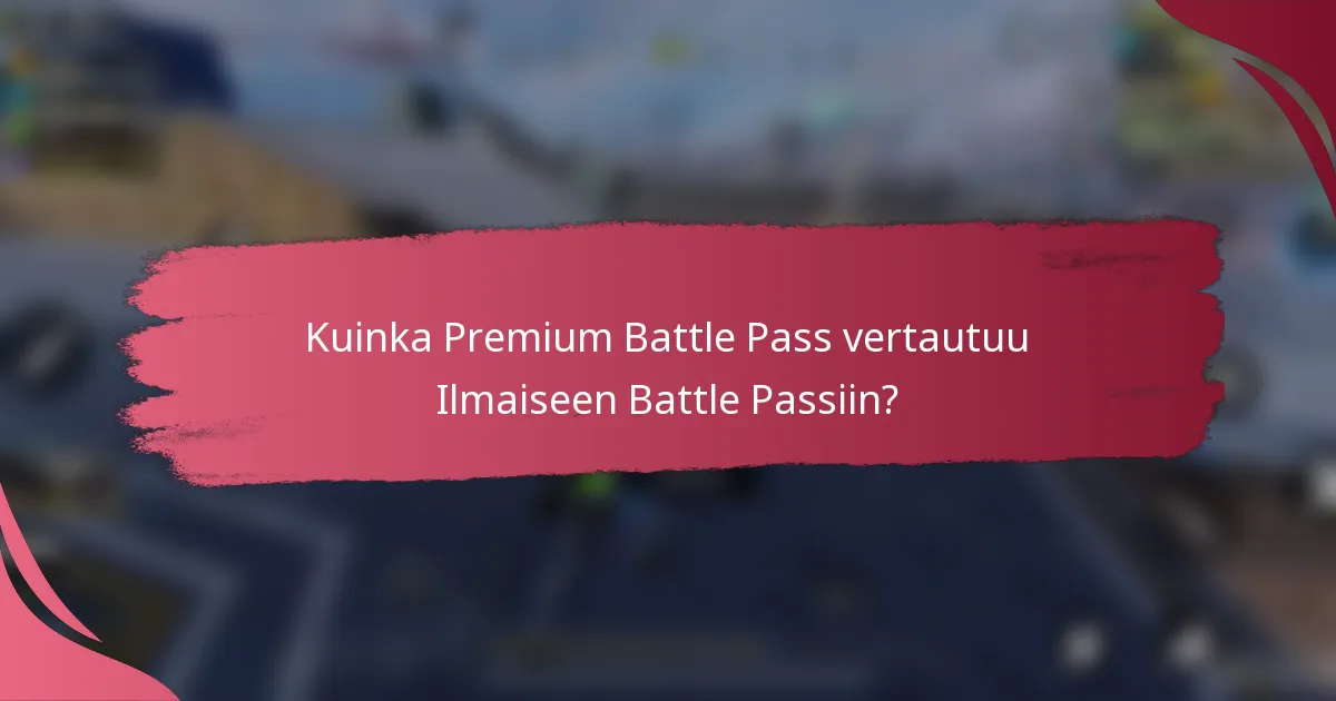 Kuinka Premium Battle Pass vertautuu Ilmaiseen Battle Passiin?