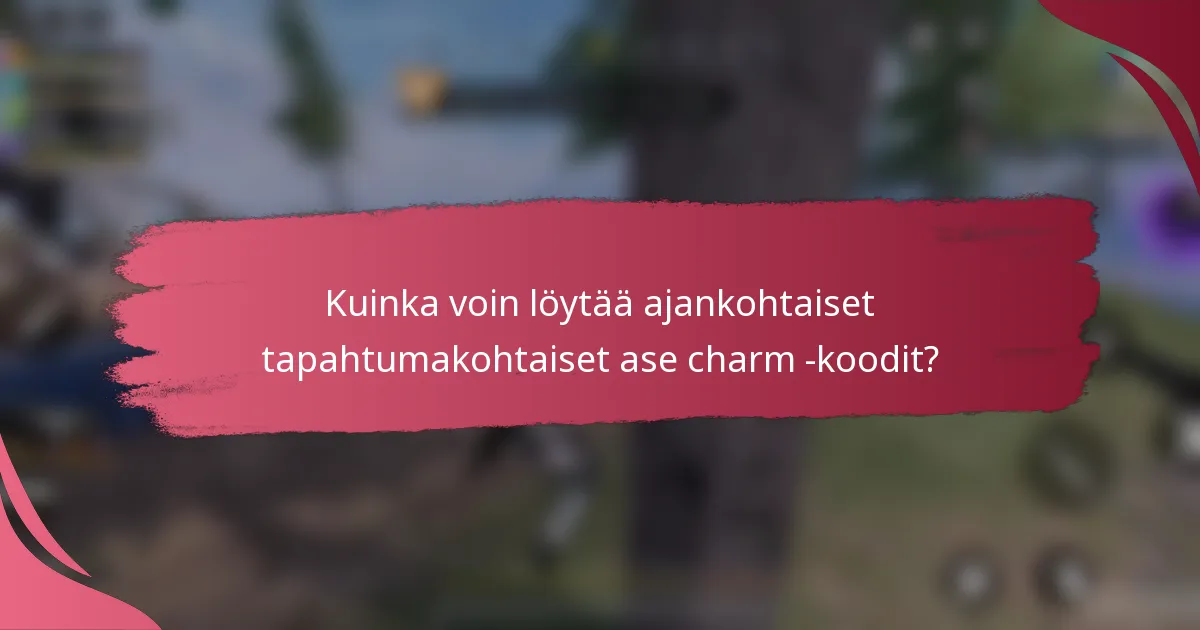 Kuinka voin löytää ajankohtaiset tapahtumakohtaiset ase charm -koodit?
