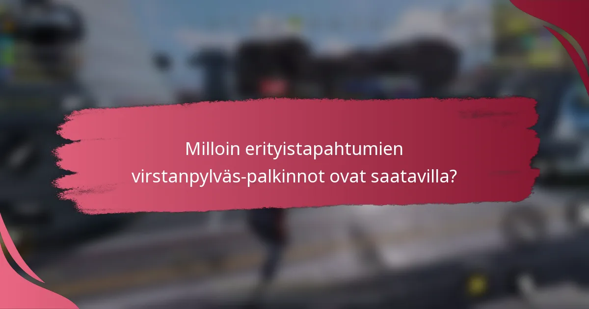 Milloin erityistapahtumien virstanpylväs-palkinnot ovat saatavilla?