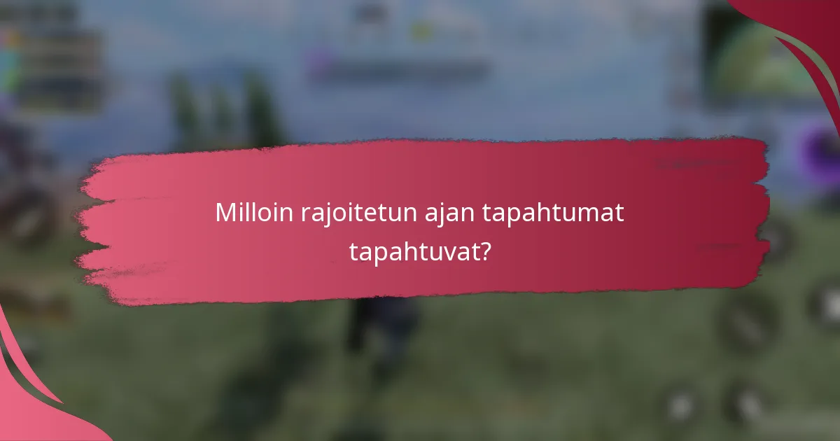 Milloin rajoitetun ajan tapahtumat tapahtuvat?