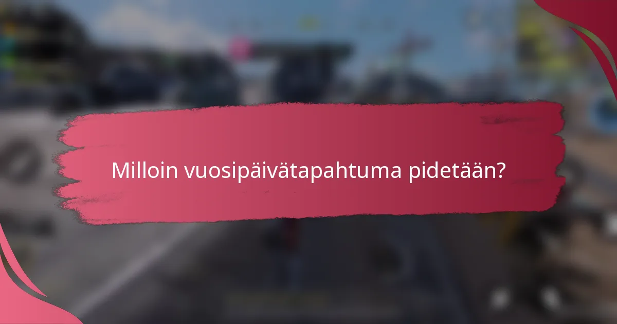 Milloin vuosipäivätapahtuma pidetään?