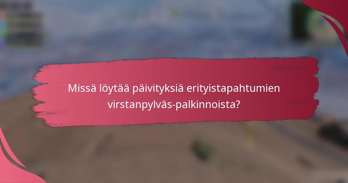 Missä löytää päivityksiä erityistapahtumien virstanpylväs-palkinnoista?