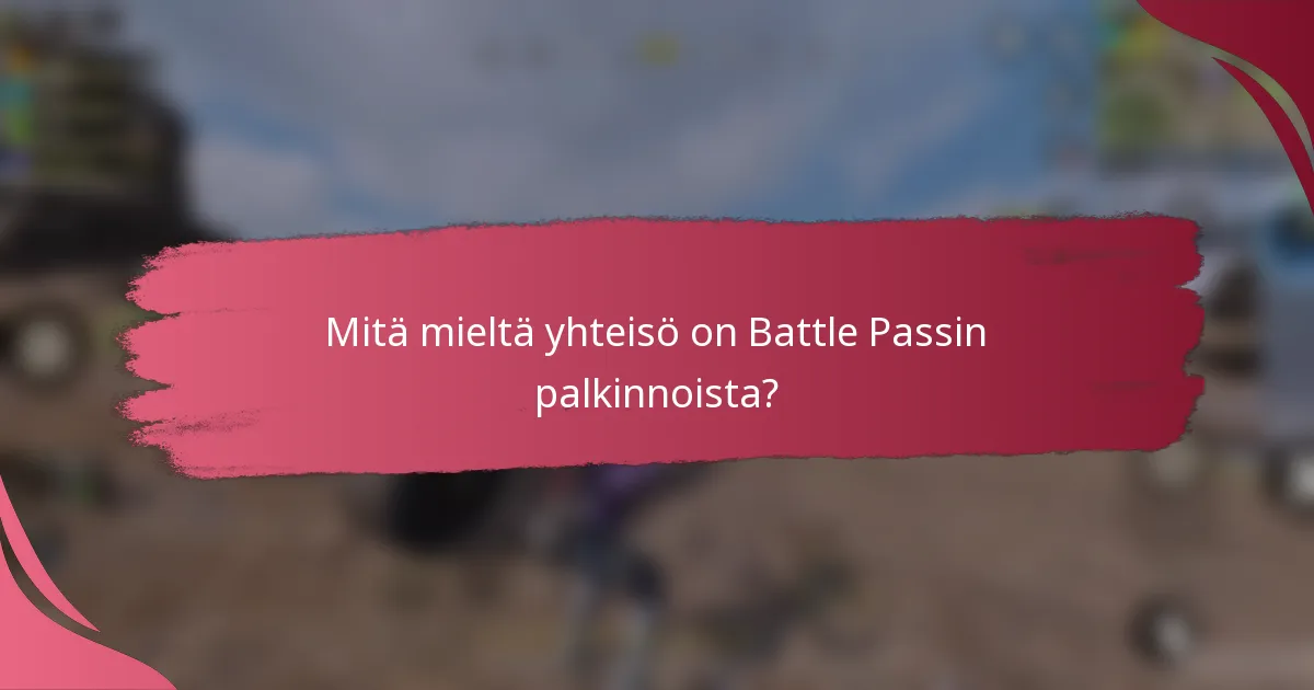 Mitä mieltä yhteisö on Battle Passin palkinnoista?