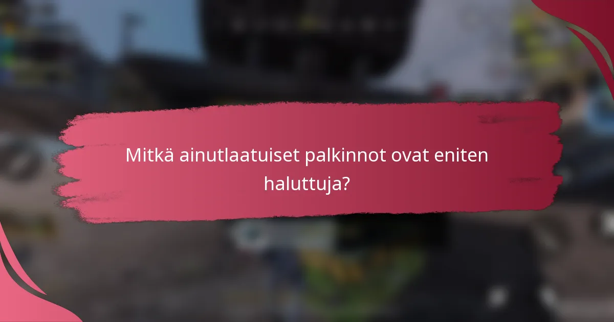 Mitkä ainutlaatuiset palkinnot ovat eniten haluttuja?