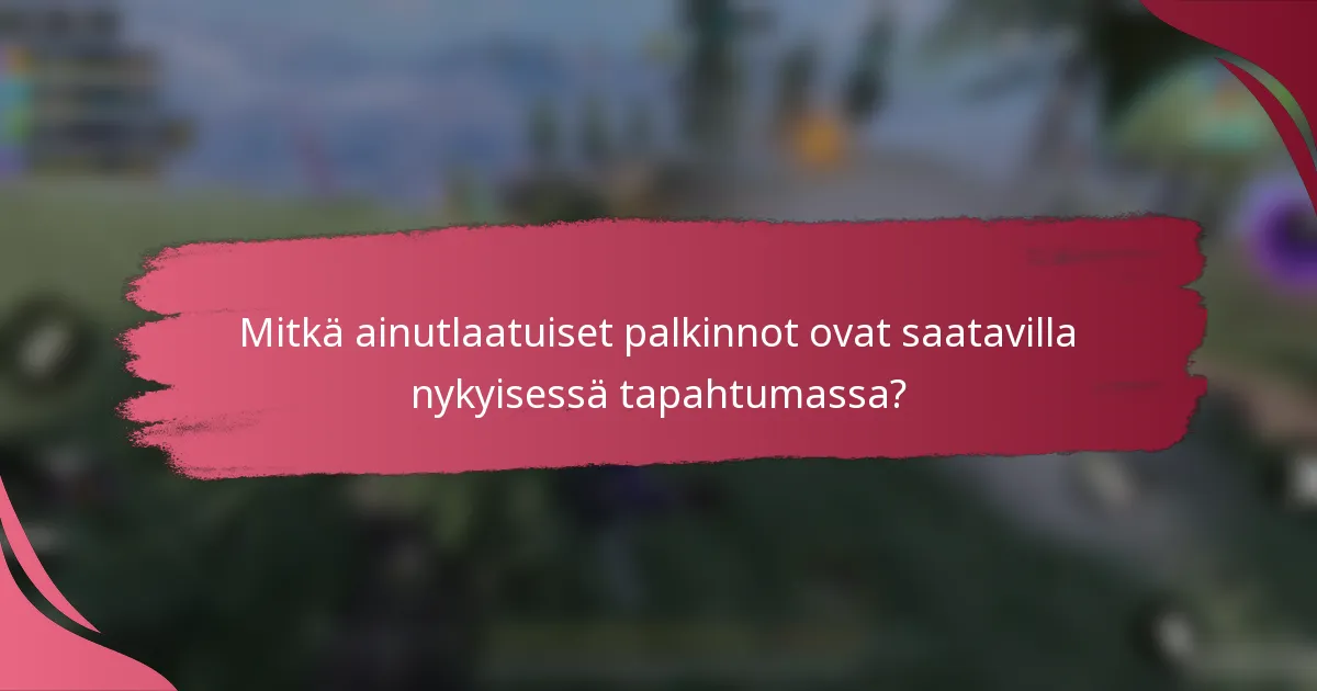 Mitkä ainutlaatuiset palkinnot ovat saatavilla nykyisessä tapahtumassa?
