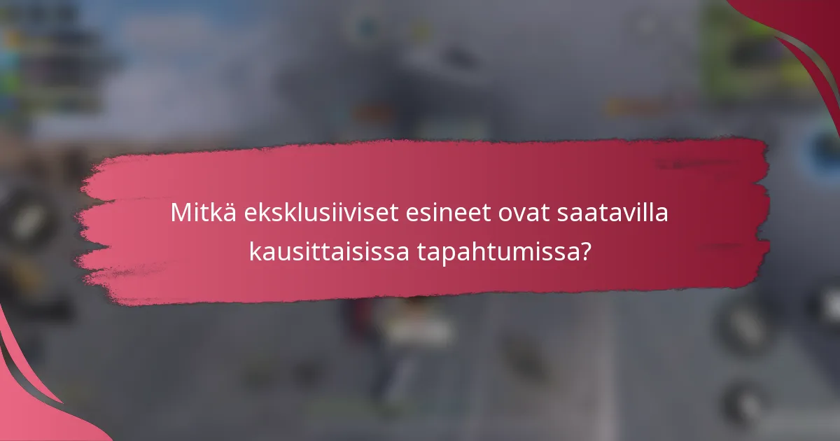 Mitkä eksklusiiviset esineet ovat saatavilla kausittaisissa tapahtumissa?