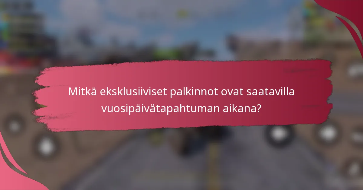 Mitkä eksklusiiviset palkinnot ovat saatavilla vuosipäivätapahtuman aikana?