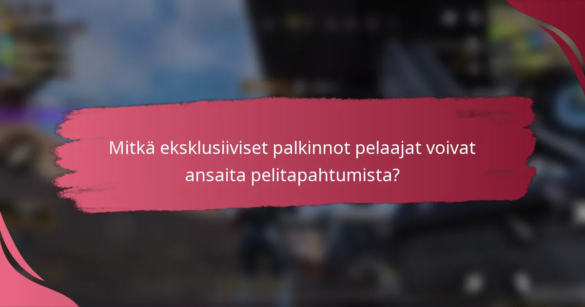 Mitkä eksklusiiviset palkinnot pelaajat voivat ansaita pelitapahtumista?