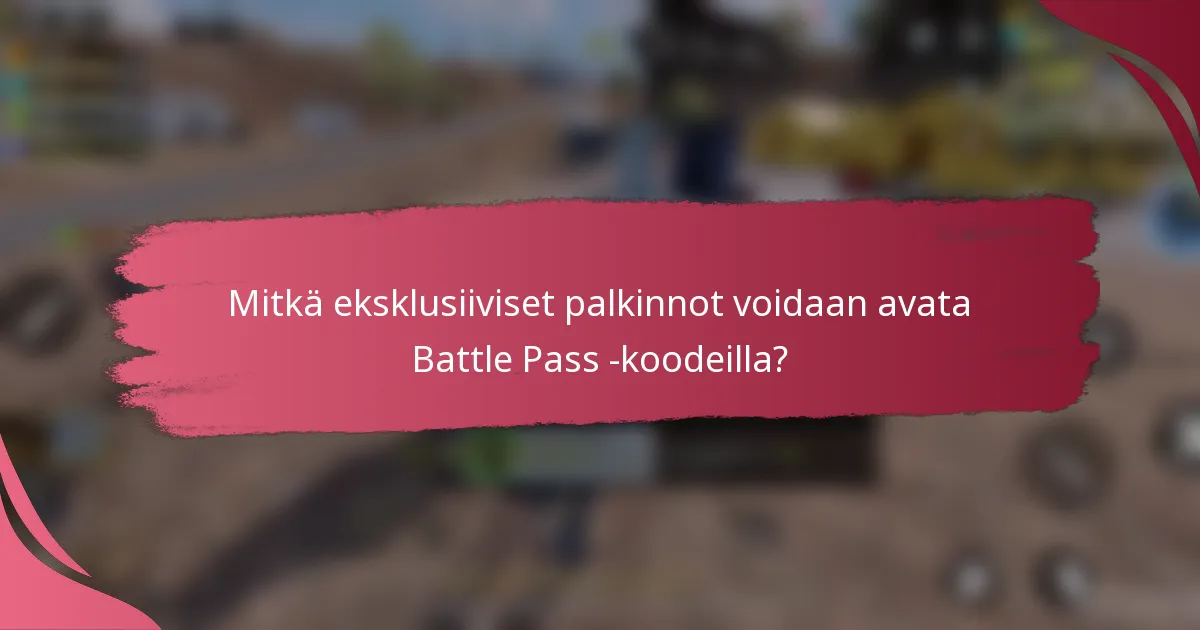 Mitkä eksklusiiviset palkinnot voidaan avata Battle Pass -koodeilla?