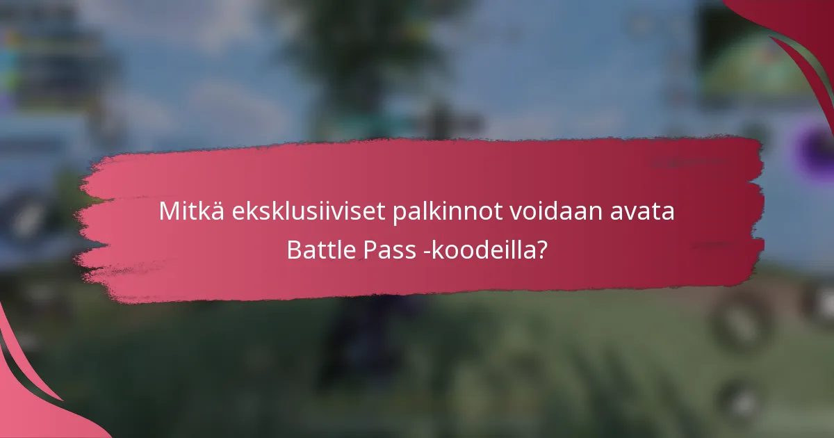 Mitkä eksklusiiviset palkinnot voidaan avata Battle Pass -koodeilla?