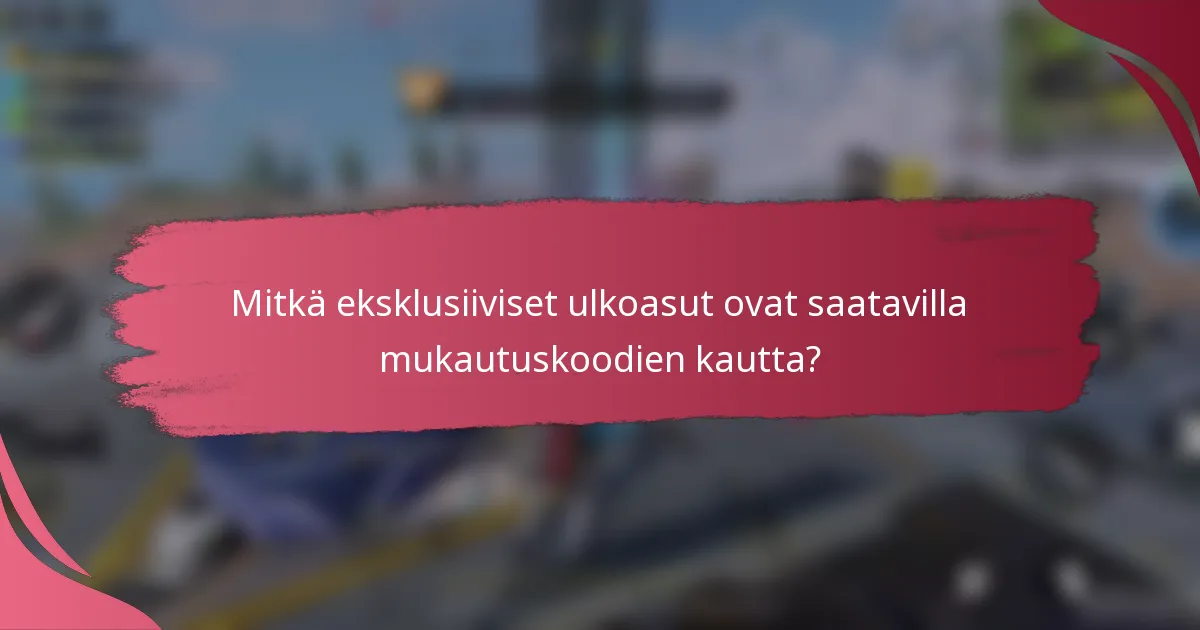 Mitkä eksklusiiviset ulkoasut ovat saatavilla mukautuskoodien kautta?