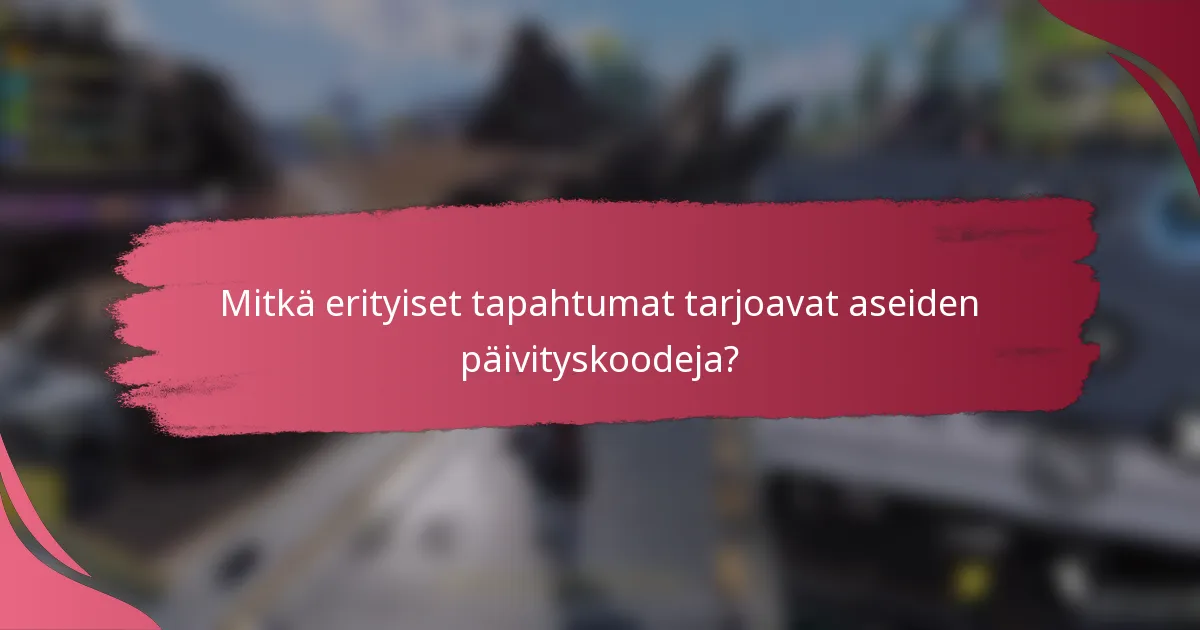 Mitkä erityiset tapahtumat tarjoavat aseiden päivityskoodeja?