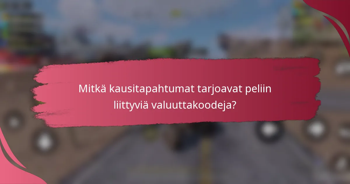 Mitkä kausitapahtumat tarjoavat peliin liittyviä valuuttakoodeja?