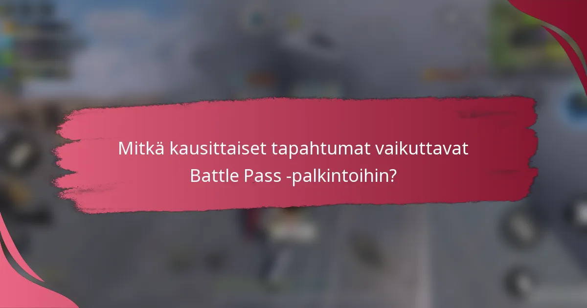 Mitkä kausittaiset tapahtumat vaikuttavat Battle Pass -palkintoihin?