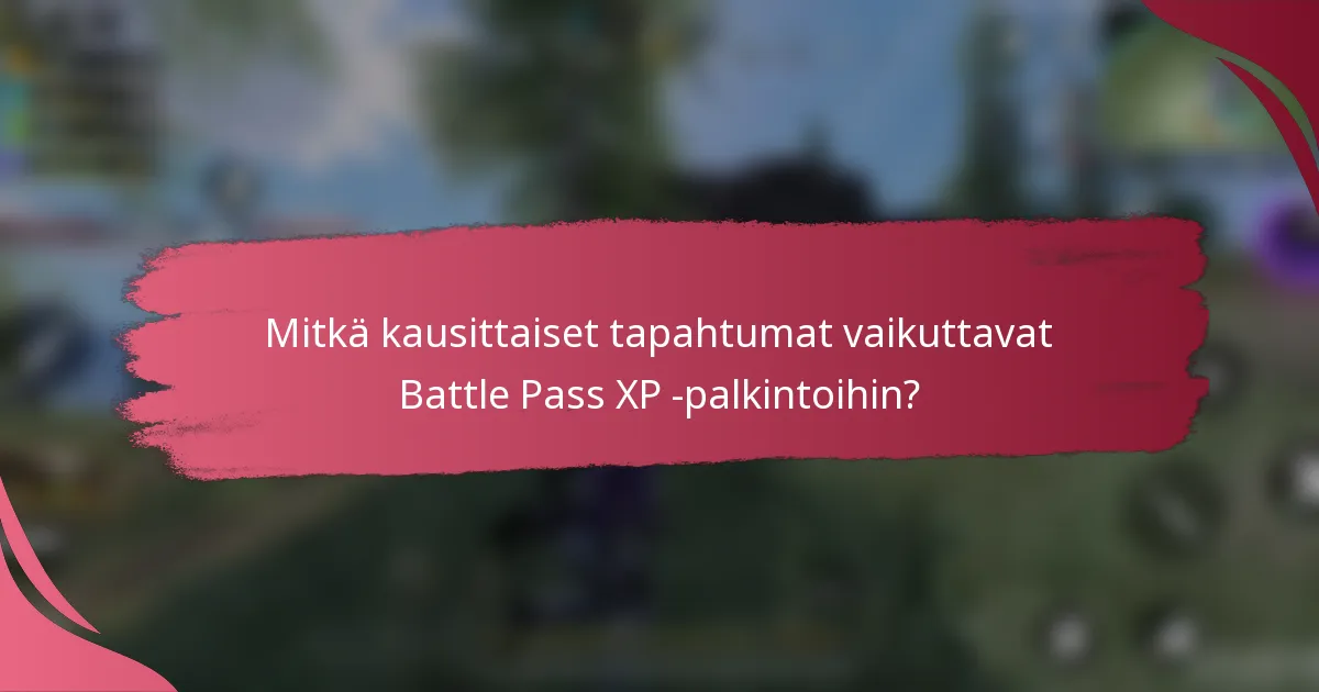 Mitkä kausittaiset tapahtumat vaikuttavat Battle Pass XP -palkintoihin?