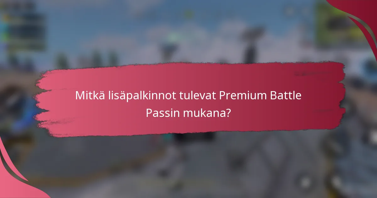 Mitkä lisäpalkinnot tulevat Premium Battle Passin mukana?