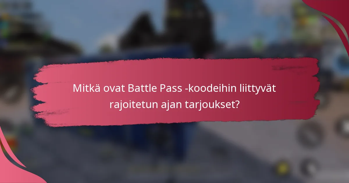 Mitkä ovat Battle Pass -koodeihin liittyvät rajoitetun ajan tarjoukset?