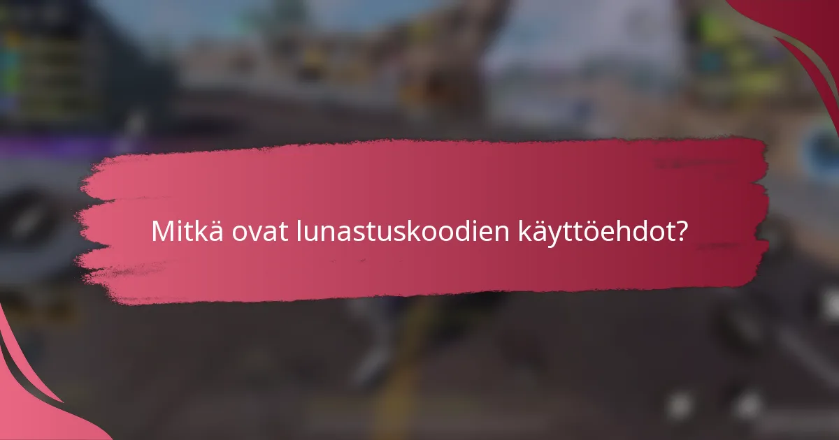 Mitkä ovat lunastuskoodien käyttöehdot?