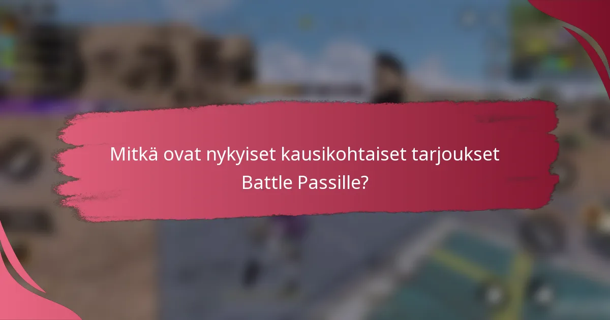 Mitkä ovat nykyiset kausikohtaiset tarjoukset Battle Passille?