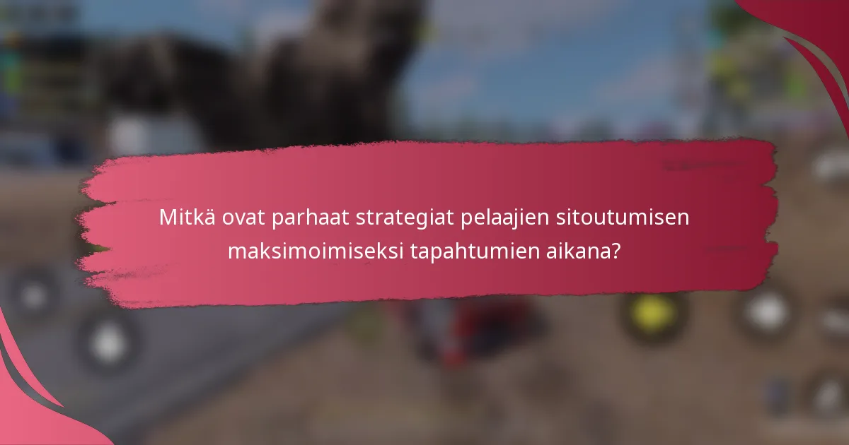 Mitkä ovat parhaat strategiat pelaajien sitoutumisen maksimoimiseksi tapahtumien aikana?
